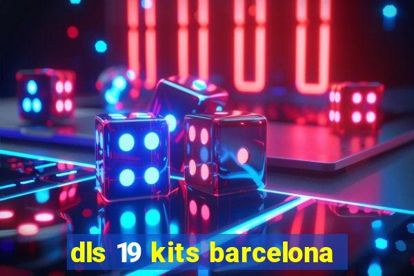 dls 19 kits barcelona